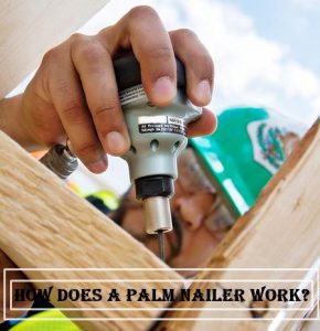How Does A Palm Nailer Work