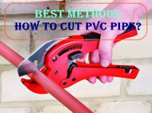 How To Cut PVC Pipe