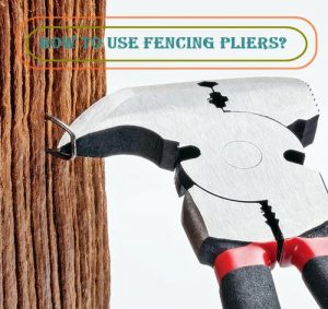 How to use fencing pliers